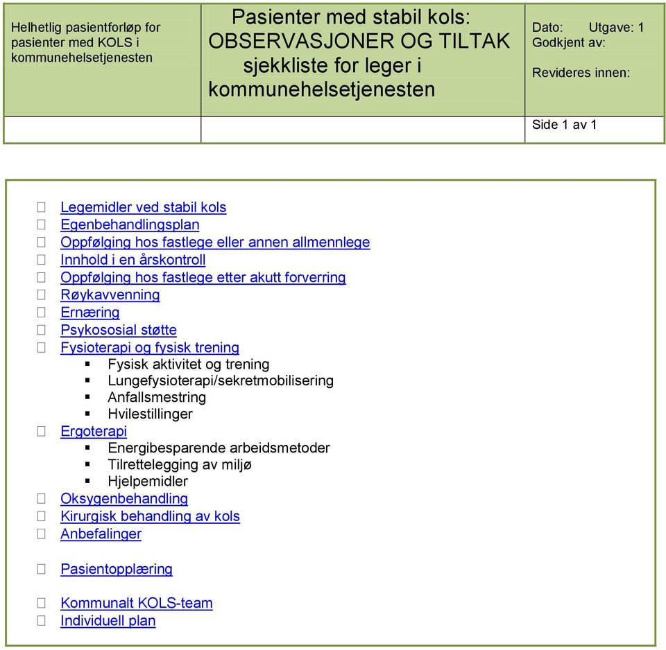 etter akutt forverring Røykavvenning Ernæring Psykososial støtte Fysioterapi og fysisk trening Fysisk aktivitet og trening Lungefysioterapi/sekretmobilisering Anfallsmestring