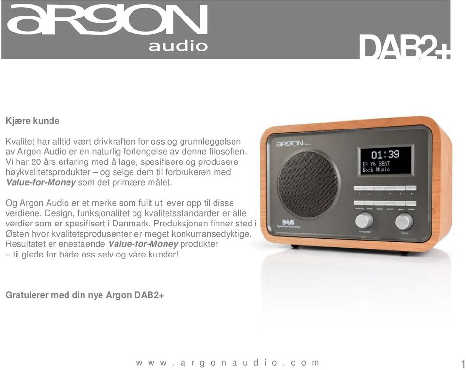 Og Argon Audio er et merke som fullt ut lever opp til disse verdiene. Design, funksjonalitet og kvalitetsstandarder er alle verdier som er spesifisert i Danmark.