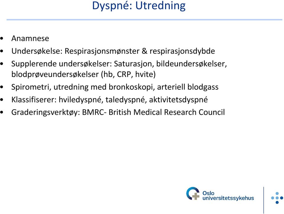 CRP, hvite) Spirometri, utredning med bronkoskopi, arteriell blodgass Klassifiserer: