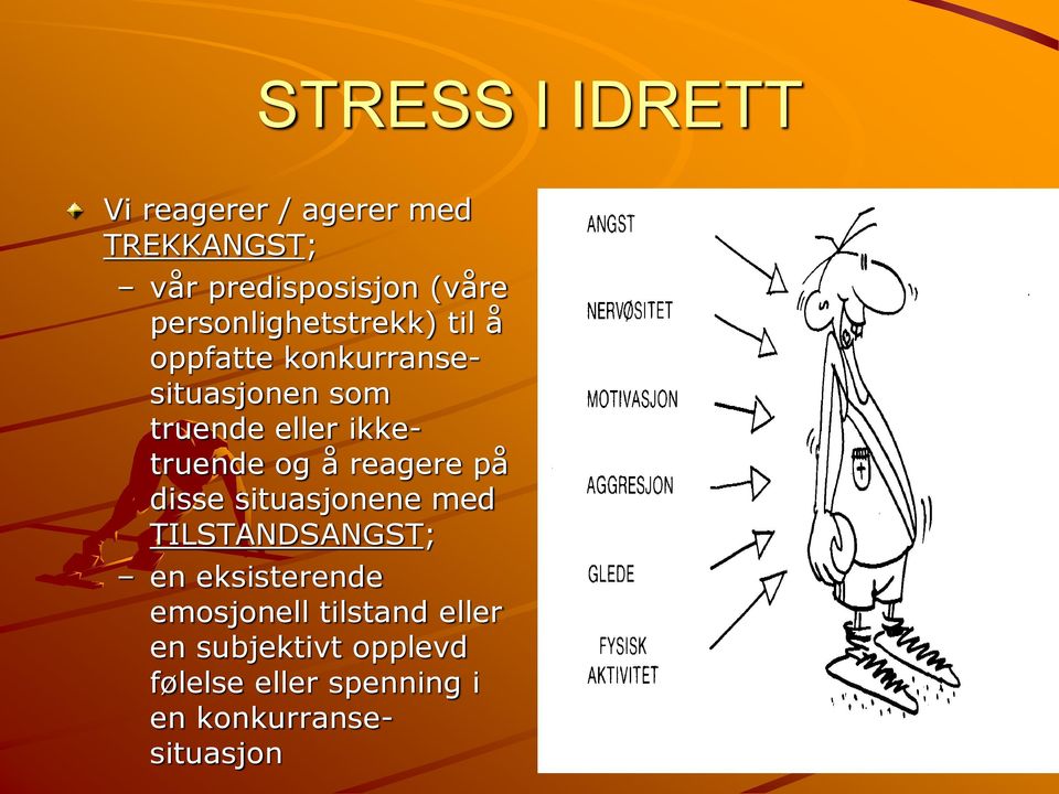 ikketruende og å reagere på disse situasjonene med TILSTANDSANGST; en eksisterende