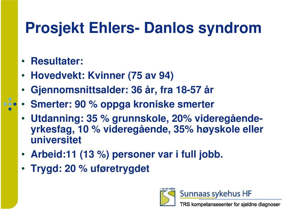 Utdanning: 35 % grunnskole, 20% videregåendeyrkesfag, 10 % videregående, 35%