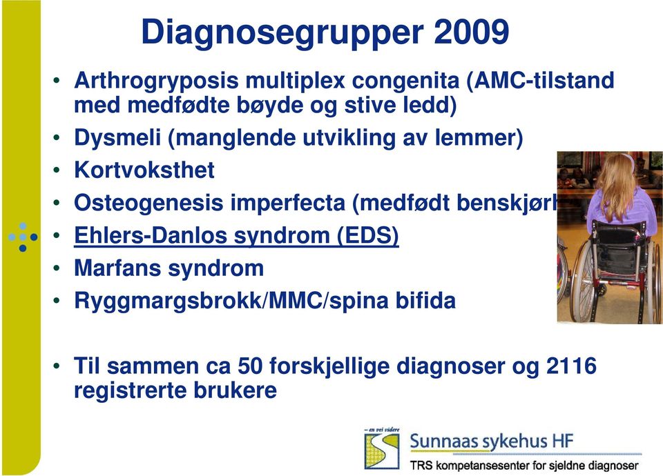 imperfecta (medfødt benskjørhet-oi) Ehlers-Danlos syndrom (EDS) Marfans syndrom