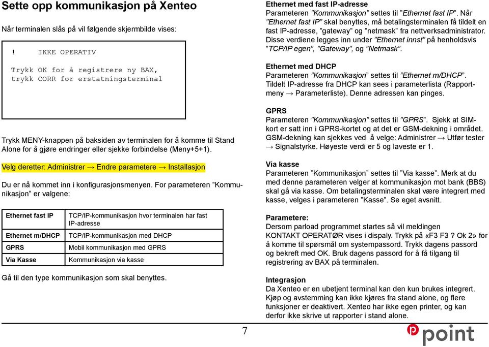 For parameteren Kommunikasjon er valgene: Ethernet med fast IP-adresse Parameteren Kommunikasjon settes til Ethernet fast IP.