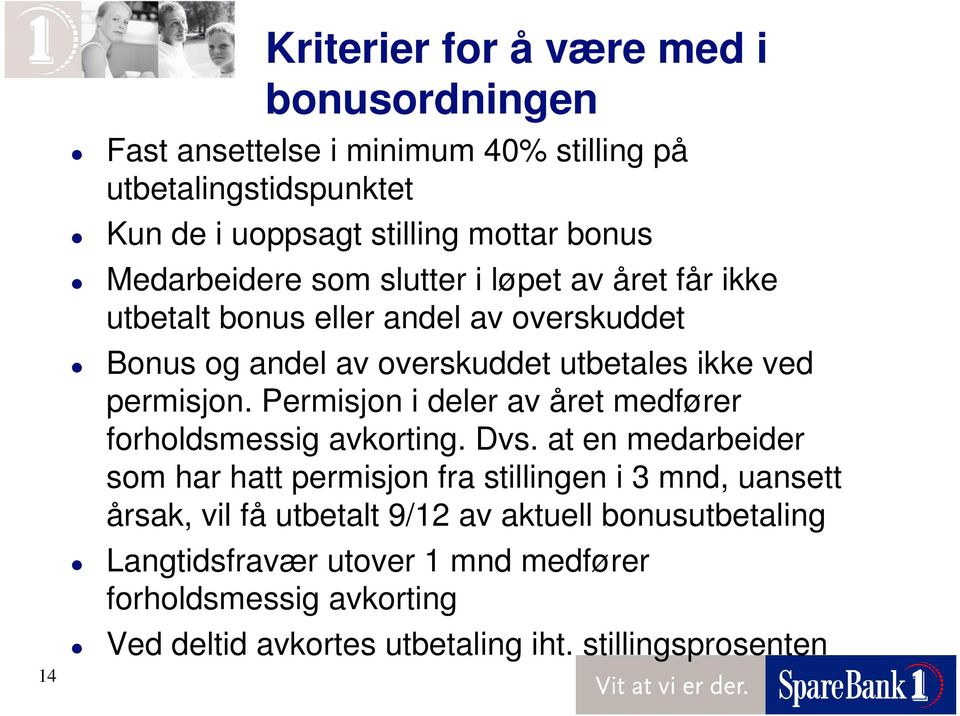 Permisjon i deler av året medfører forholdsmessig avkorting. Dvs.