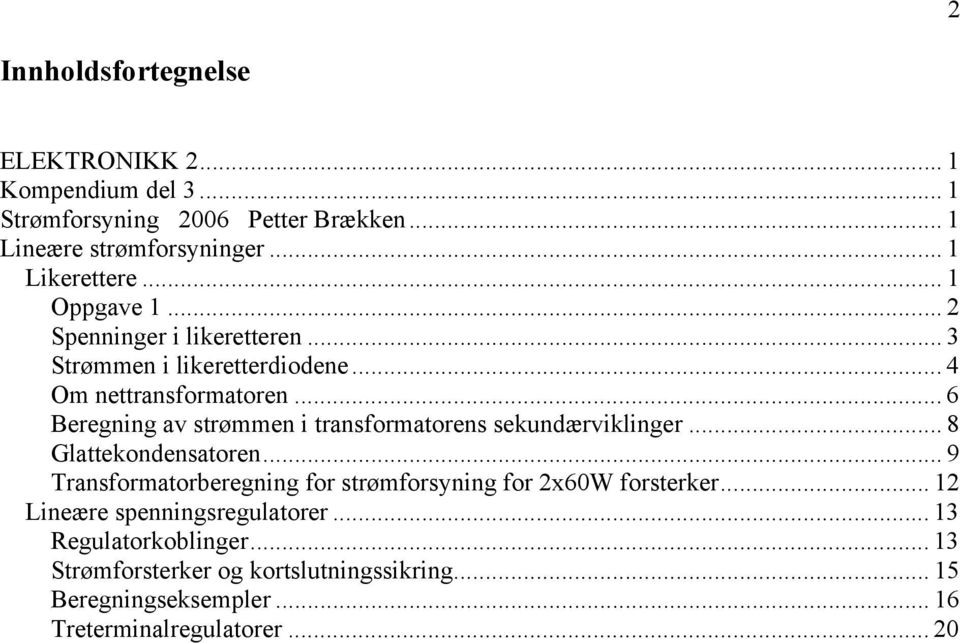 .. 6 Beregning av strømmen i transformatorens sekundærviklinger... 8 Glattekondensatoren.