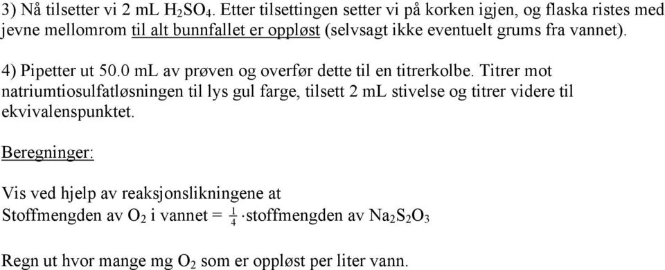 eventuelt grums fra vannet). 4) Pipetter ut 50.0 ml av prøven og overfør dette til en titrerkolbe.