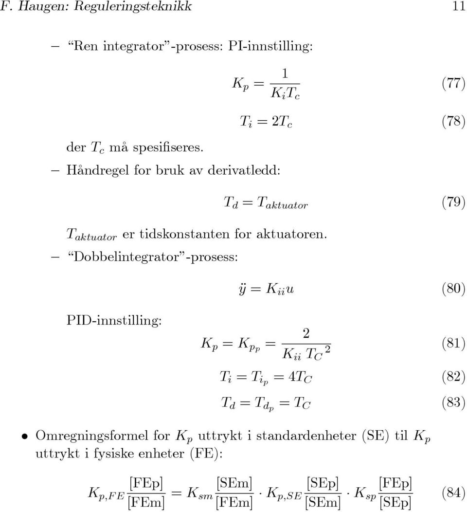 Dobbelintegrator -prosess: K p = 1 K i T c (77) T i = T c (78) T d = T aktuator (79) ÿ = K ii u (80) PID-innstilling: K p = K pp = K ii