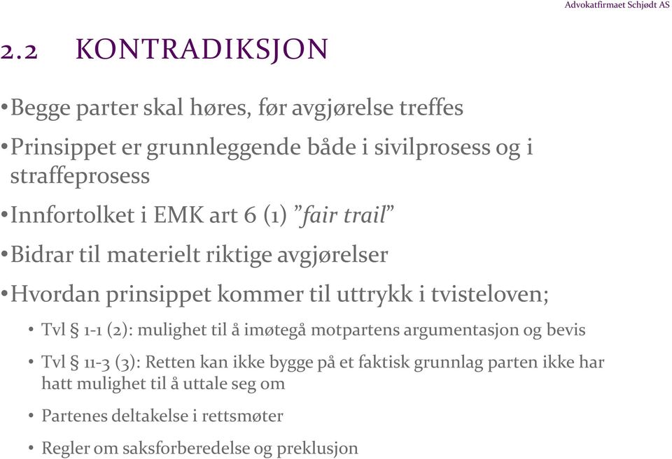 Innfortolket i EMK art 6 (1) fair trail Bidrar til materielt riktige avgjørelser Hvordan prinsippet kommer til uttrykk i tvisteloven;