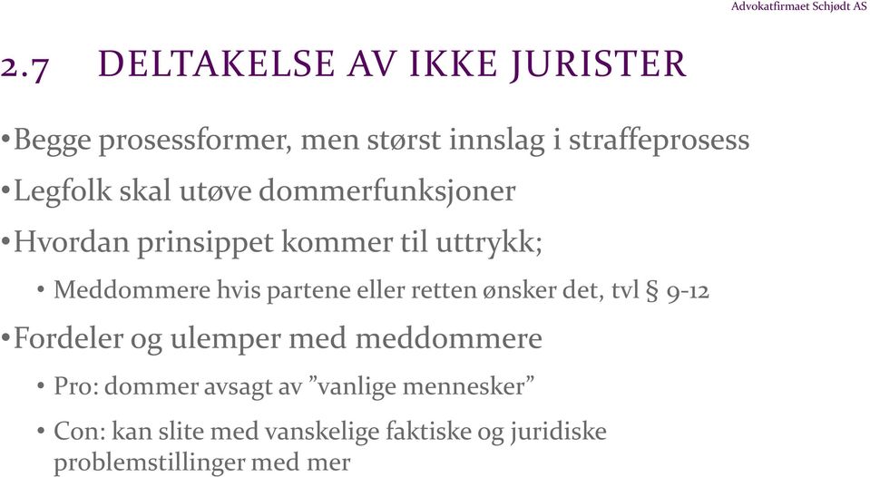 utøve dommerfunksjoner Hvordan prinsippet kommer til uttrykk; Meddommere hvis partene eller retten