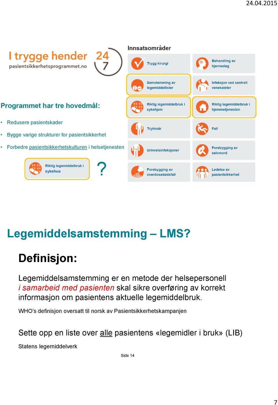 Definisjon: Legemiddelsamstemming er en metode der helsepersonell i samarbeid med pasienten skal sikre overføring av korrekt