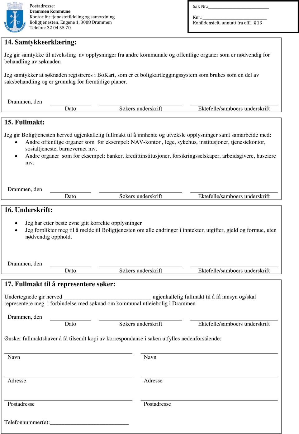 Fullmakt: Jeg gir Boligtjenesten herved ugjenkallelig fullmakt til å innhente og utveksle opplysninger samt samarbeide med: Andre offentlige organer som for eksempel: NAV-kontor, lege, sykehus,