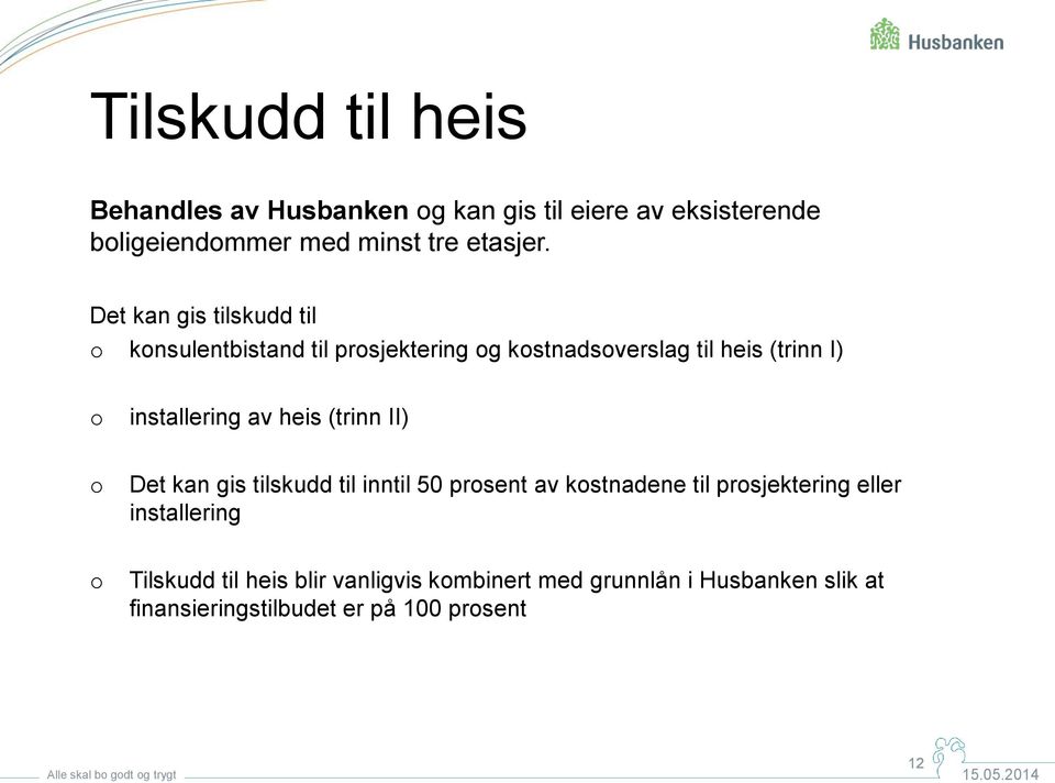 av heis (trinn II) o Det kan gis tilskudd til inntil 50 prosent av kostnadene til prosjektering eller installering o