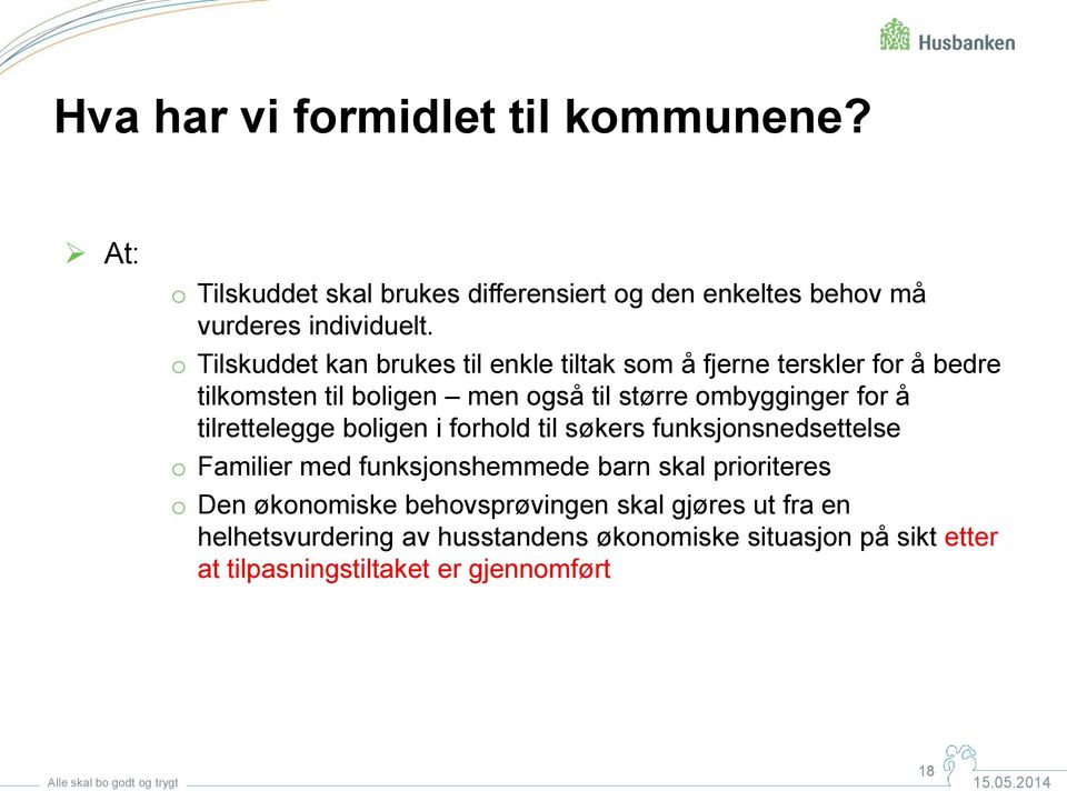 tilrettelegge boligen i forhold til søkers funksjonsnedsettelse o Familier med funksjonshemmede barn skal prioriteres o Den økonomiske