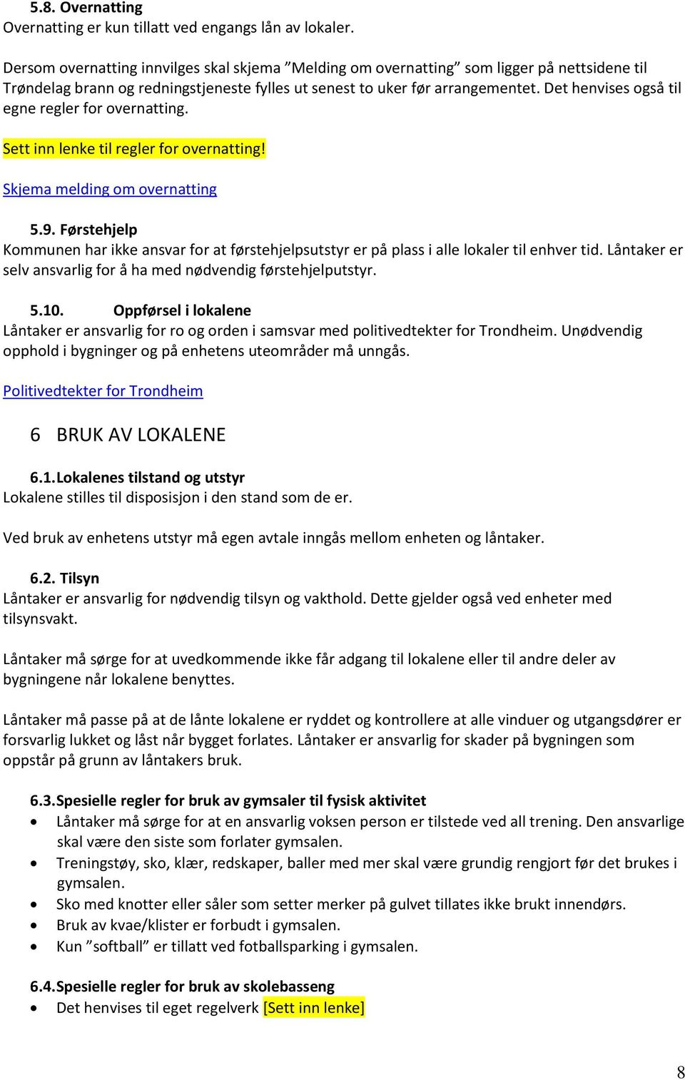 Det henvises også til egne regler for overnatting. Sett inn lenke til regler for overnatting! Skjema melding om overnatting 5.9.