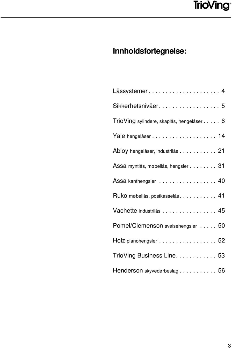 ....... 31 Assa kanthengsler................. 40 Ruko møbellås, postkasselås........... 41 Vachette industrilås.