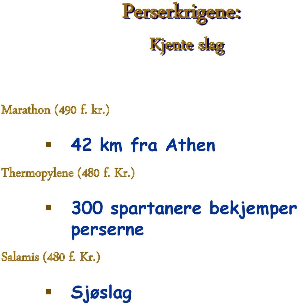 ) 42 km fra Athen Thermopylene (480 f.