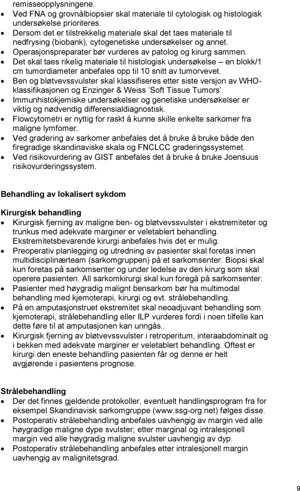 Det skal taes rikelig materiale til histologisk undersøkelse en blokk/1 cm tumordiameter anbefales opp til 10 snitt av tumorvevet.