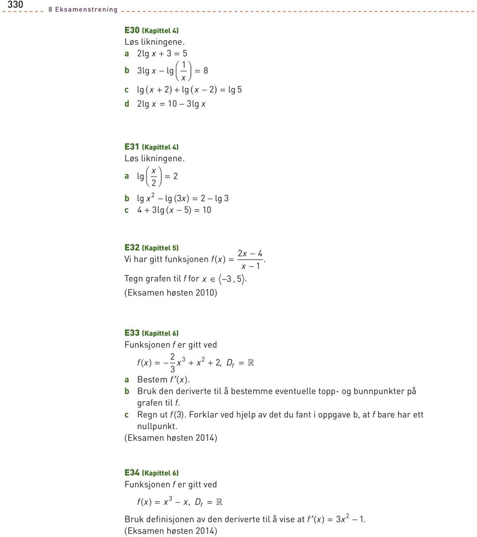 (Eksamen høsten 010) E (Kapittel 6) Funksjonen f er gitt ved f ( x) = x + x +, Df = R a Bestem f ( x).