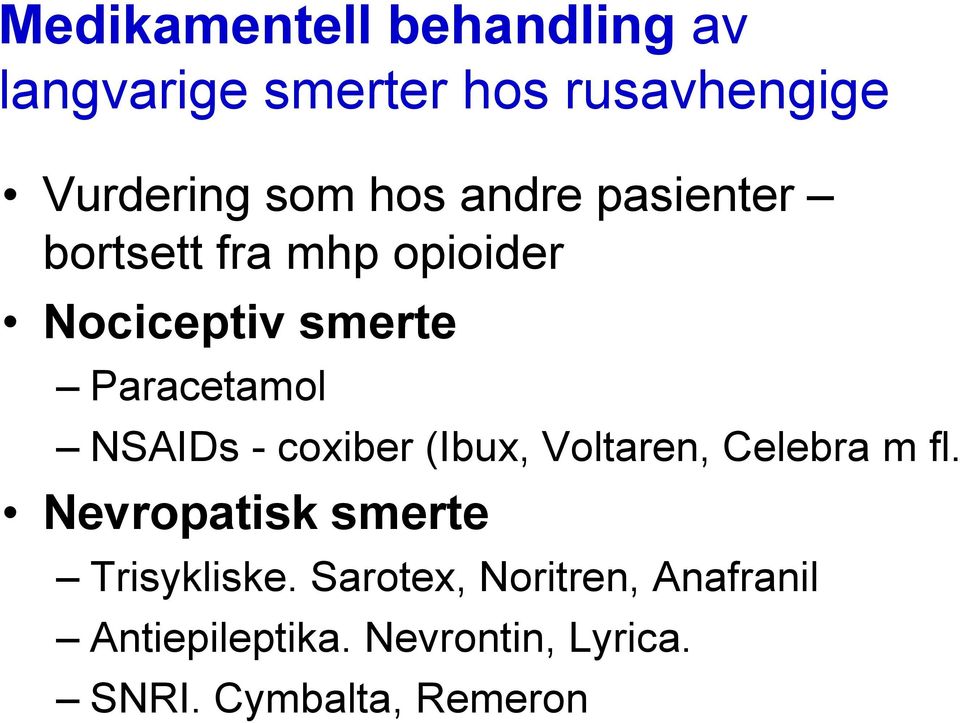 NSAIDs - coxiber (Ibux, Voltaren, Celebra m fl. Nevropatisk smerte Trisykliske.