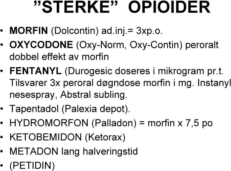 FENTANYL (Durogesic doseres i mikrogram pr.t. Tilsvarer 3x peroral døgndose morfin i mg.