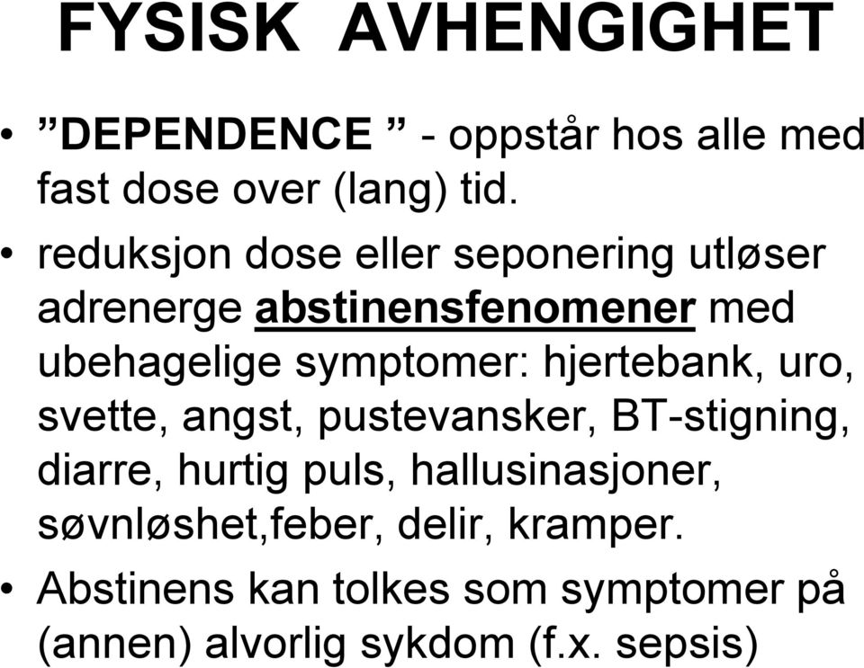 hjertebank, uro, svette, angst, pustevansker, BT-stigning, diarre, hurtig puls,