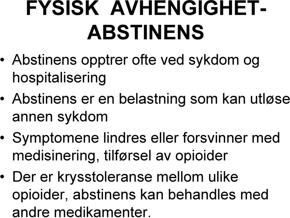 Symptomene lindres eller forsvinner med medisinering, tilførsel av opioider