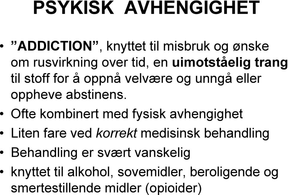 Ofte kombinert med fysisk avhengighet Liten fare ved korrekt medisinsk behandling