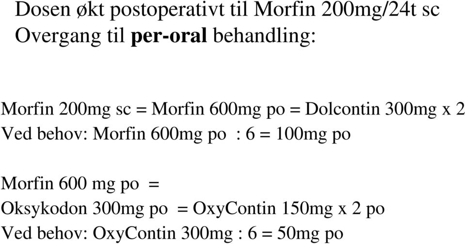 Ved behov: Morfin 600mg po : 6 = 100mg po Morfin 600 mg po = Oksykodon