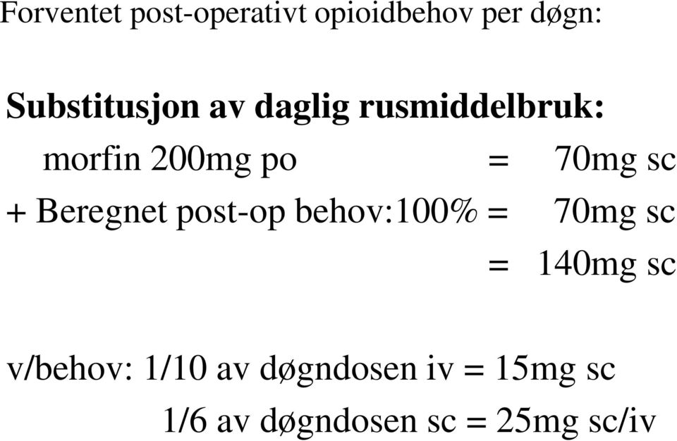 70mg sc + Beregnet post-op behov:100% = 70mg sc = 140mg sc