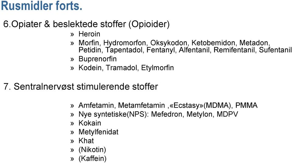 Petidin, Tapentadol, Fentanyl, Alfentanil, Remifentanil, Sufentanil» Buprenorfin» Kodein, Tramadol,