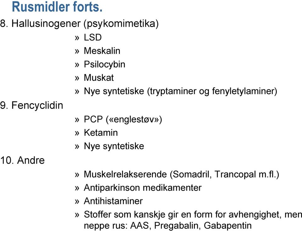 («englestøv»)» Ketamin» Nye syntetiske» Muskelrelakserende (Somadril, Trancopal m.fl.