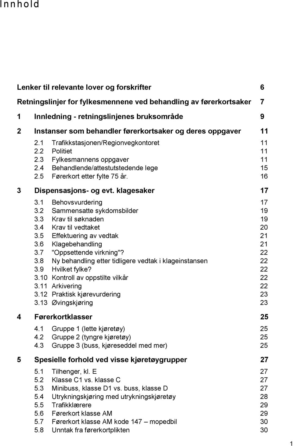 16 3 Dispensasjons- og evt. klagesaker 17 3.1 Behovsvurdering 17 3.2 Sammensatte sykdomsbilder 19 3.3 Krav til søknaden 19 3.4 Krav til vedtaket 20 3.5 Effektuering av vedtak 21 3.