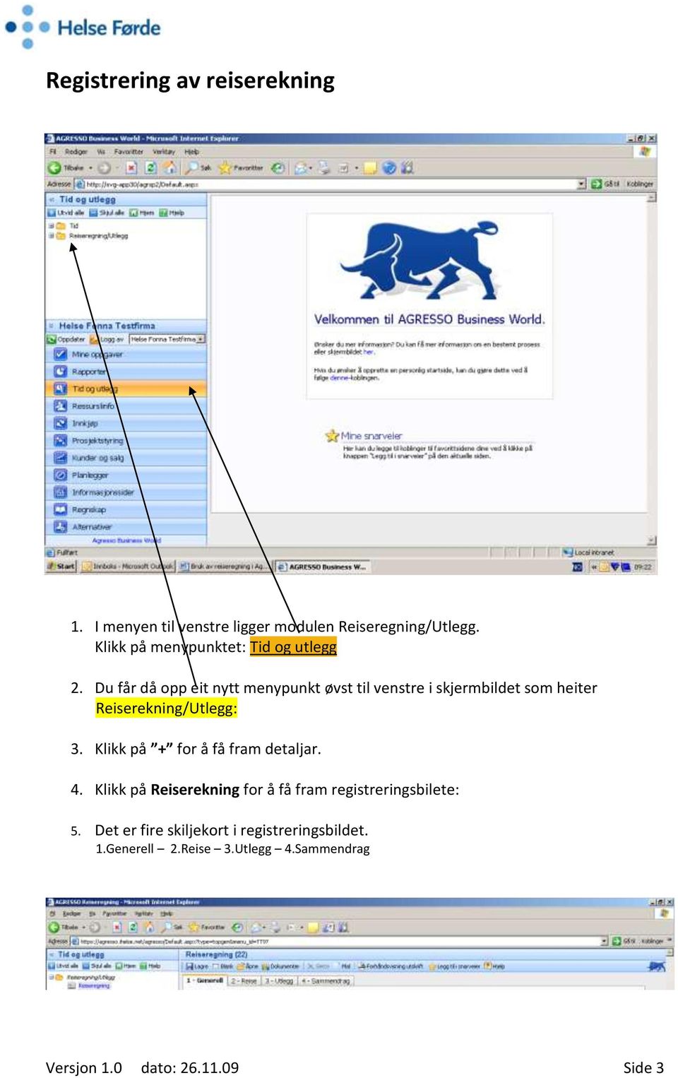 Du får då opp eit nytt menypunkt øvst til venstre i skjermbildet som heiter Reiserekning/Utlegg: 3.