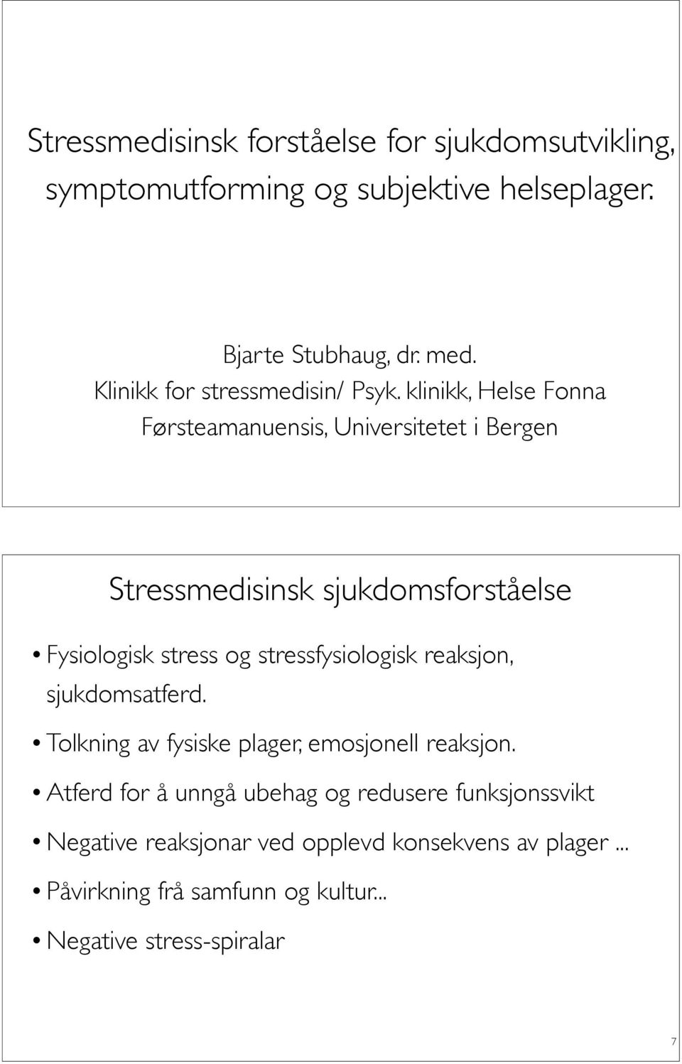 klinikk, Helse Fonna Førsteamanuensis, Universitetet i Bergen Stressmedisinsk sjukdomsforståelse Fysiologisk stress og