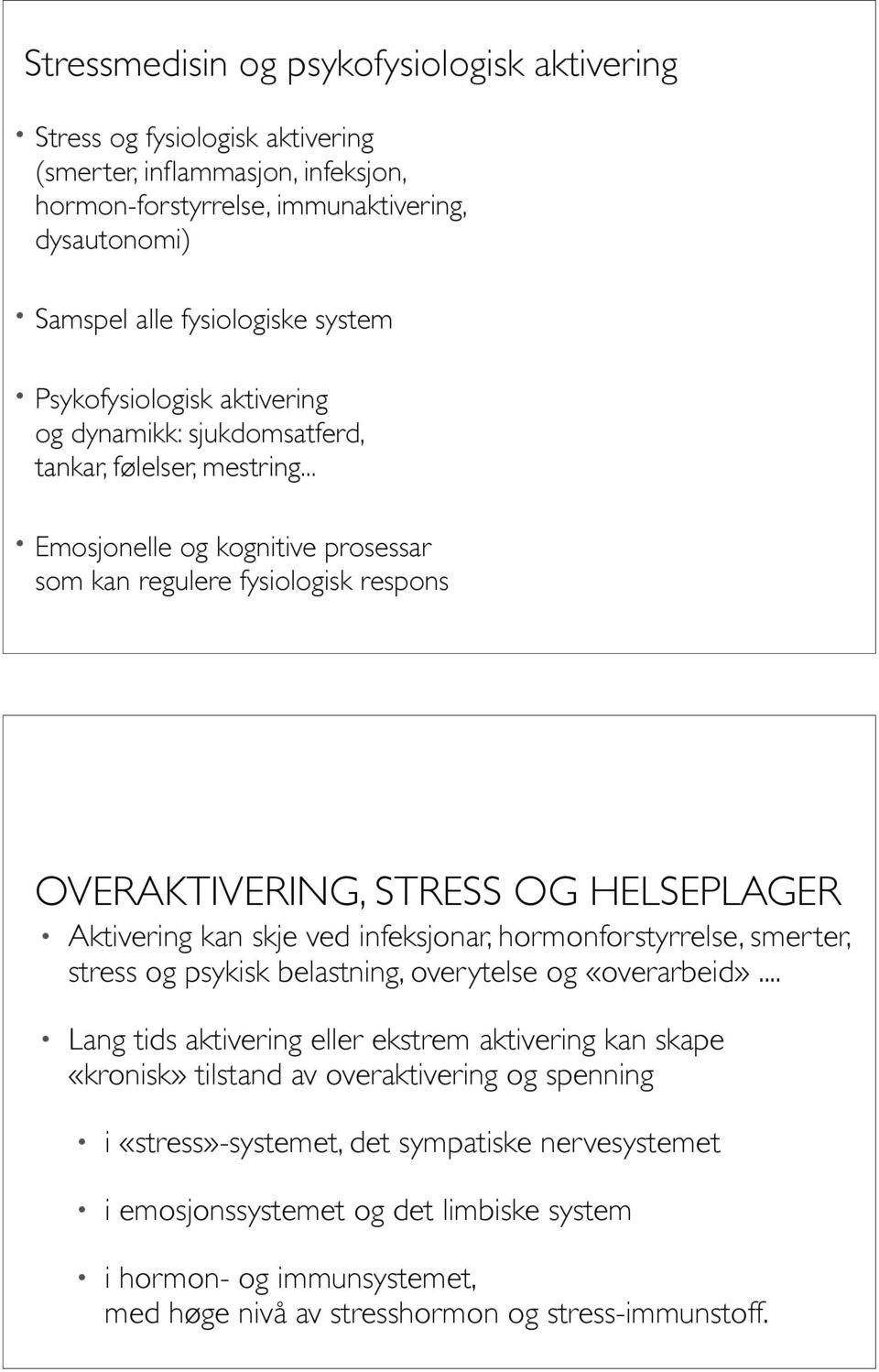 .. Emosjonelle og kognitive prosessar som kan regulere fysiologisk respons OVERAKTIVERING, STRESS OG HELSEPLAGER Aktivering kan skje ved infeksjonar, hormonforstyrrelse, smerter, stress og psykisk