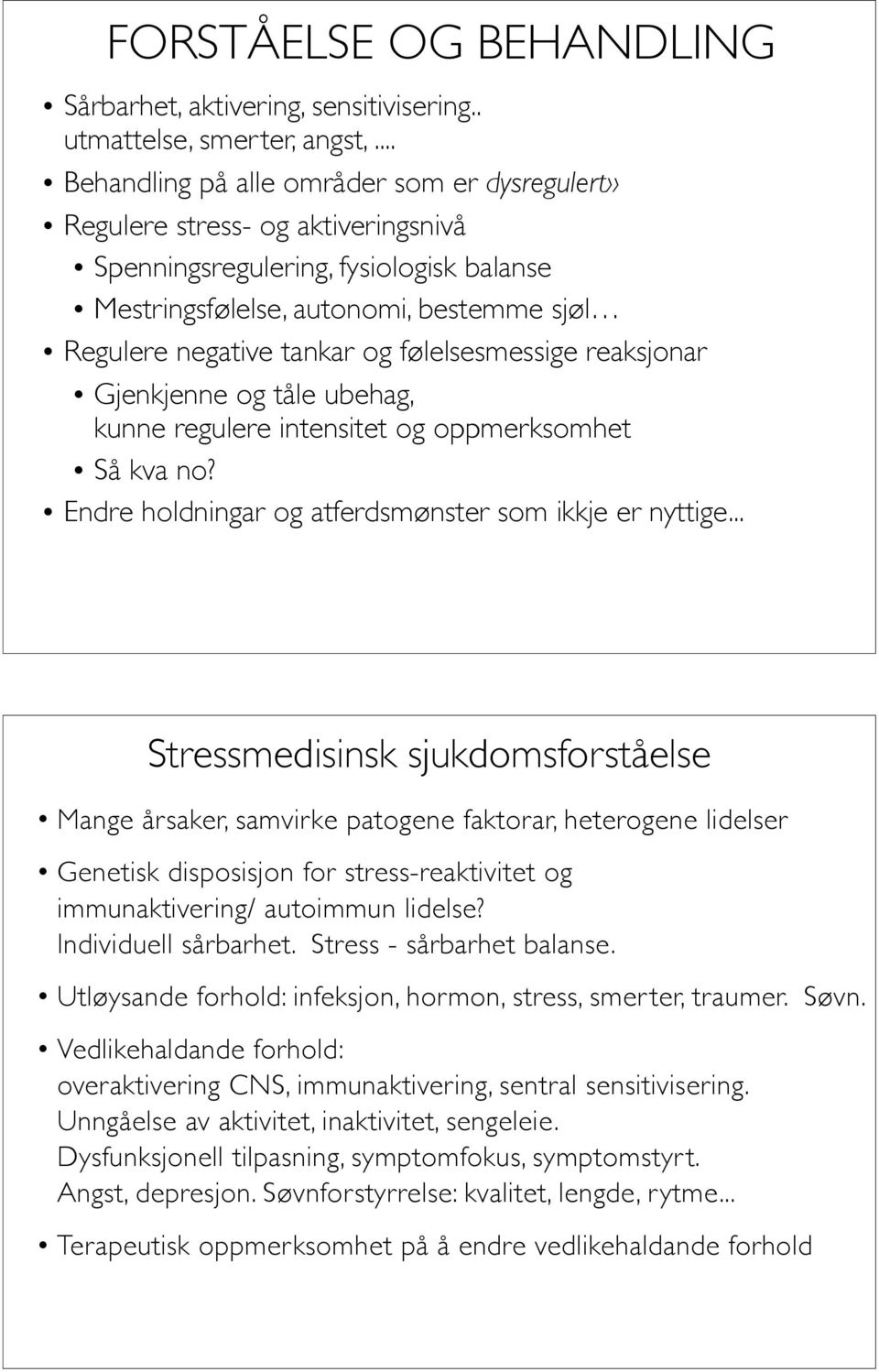 følelsesmessige reaksjonar Gjenkjenne og tåle ubehag, kunne regulere intensitet og oppmerksomhet Så kva no? Endre holdningar og atferdsmønster som ikkje er nyttige.