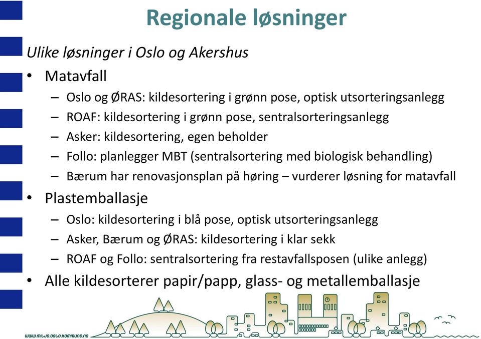 behandling) Bærum har renovasjonsplan på høring vurderer løsning for matavfall Plastemballasje Oslo: kildesortering i blå pose, optisk