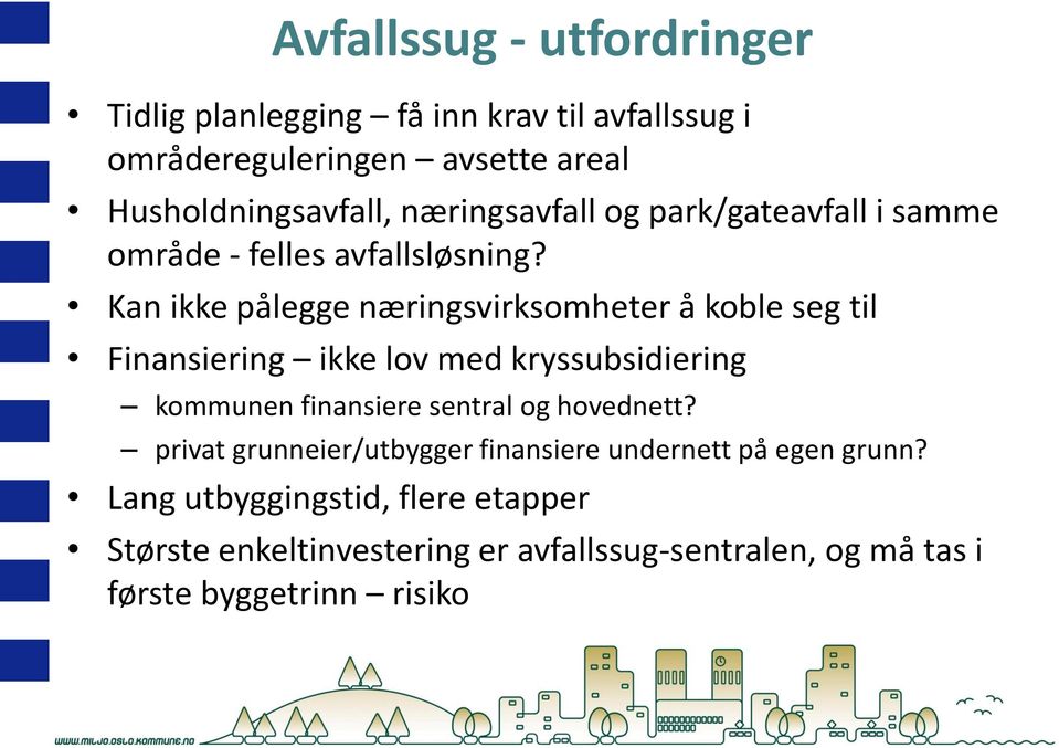 Kan ikke pålegge næringsvirksomheter å koble seg til Finansiering ikke lov med kryssubsidiering kommunen finansiere sentral og