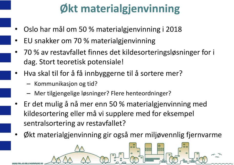 Kommunikasjon og tid? Mer tilgjengelige løsninger? Flere henteordninger?