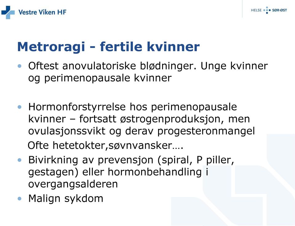 fortsatt østrogenproduksjon, men ovulasjonssvikt og derav progesteronmangel Ofte