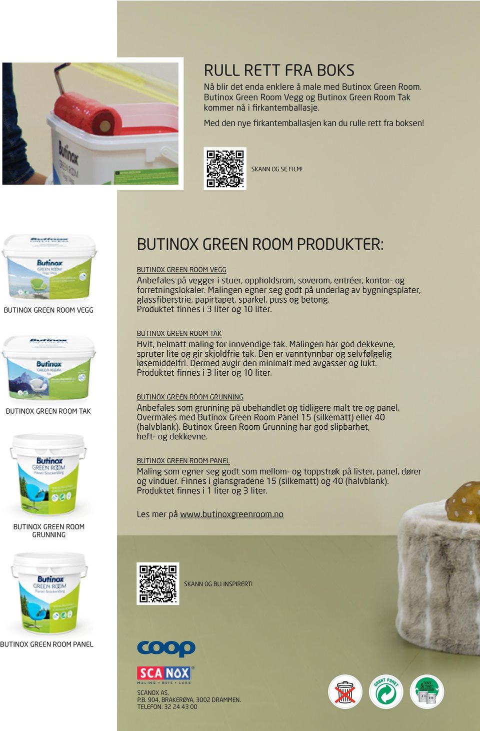 BUTINOX GREEN ROOM PRODUKTER: BUTINOX GREEN ROOM VEGG BUTINOX GREEN ROOM VEGG Anbefales på vegger i stuer, oppholdsrom, soverom, entréer, kontor- og forretningslokaler.