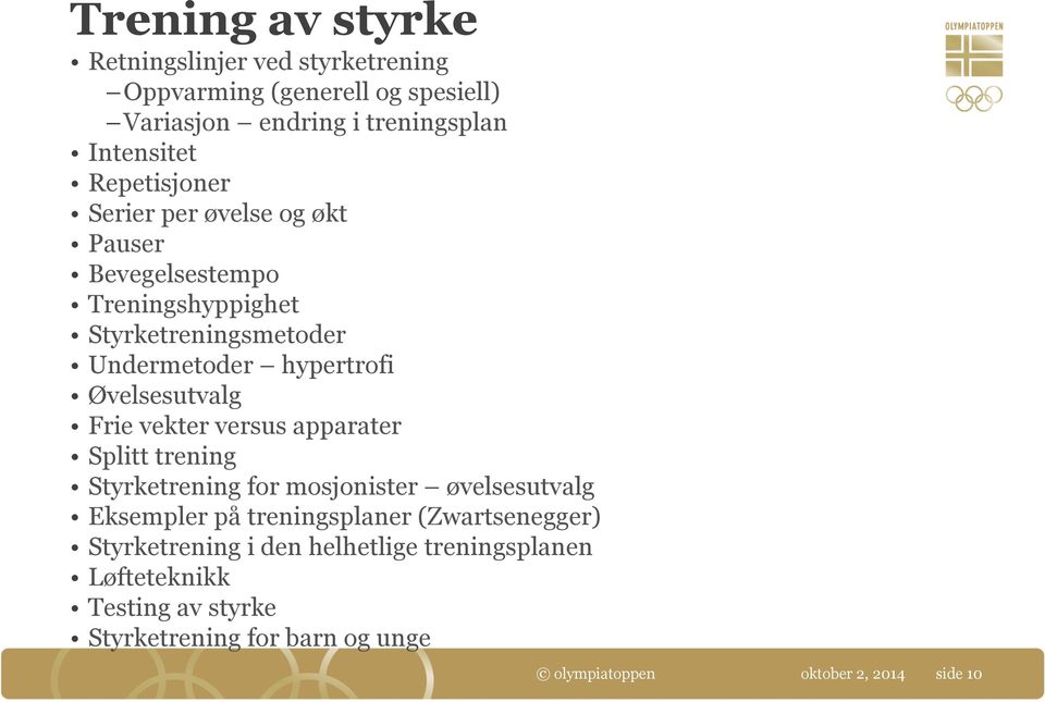 Øvelsesutvalg Frie vekter versus apparater Splitt trening Styrketrening for mosjonister øvelsesutvalg Eksempler på treningsplaner