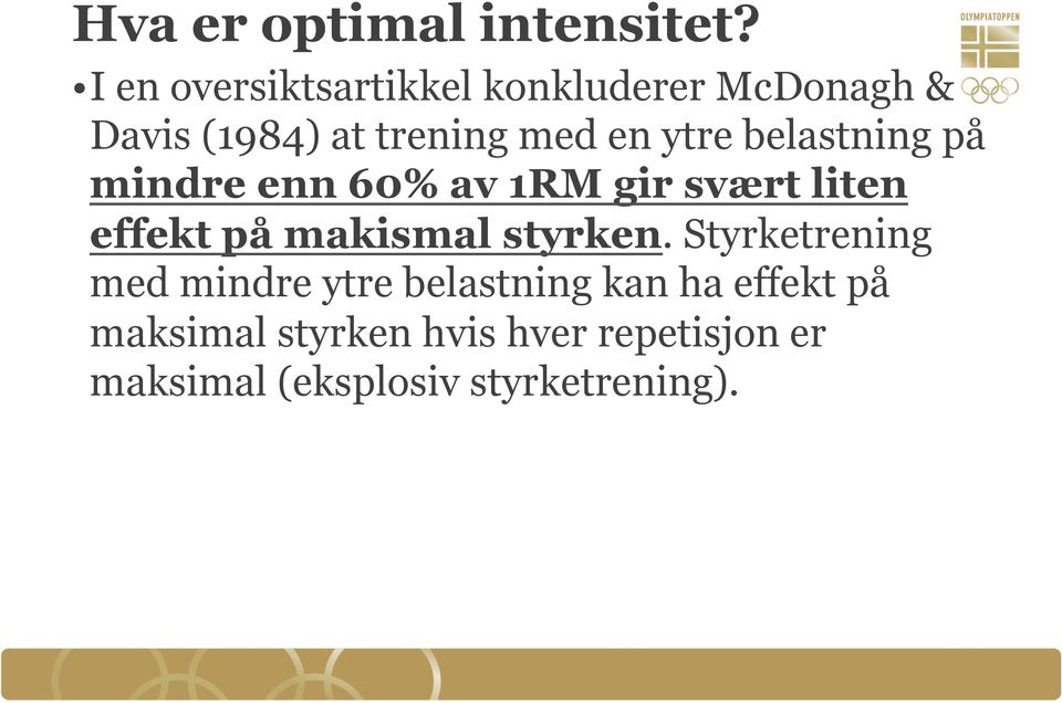 ytre belastning på mindre enn 60% av 1RM gir svært liten effekt på makismal