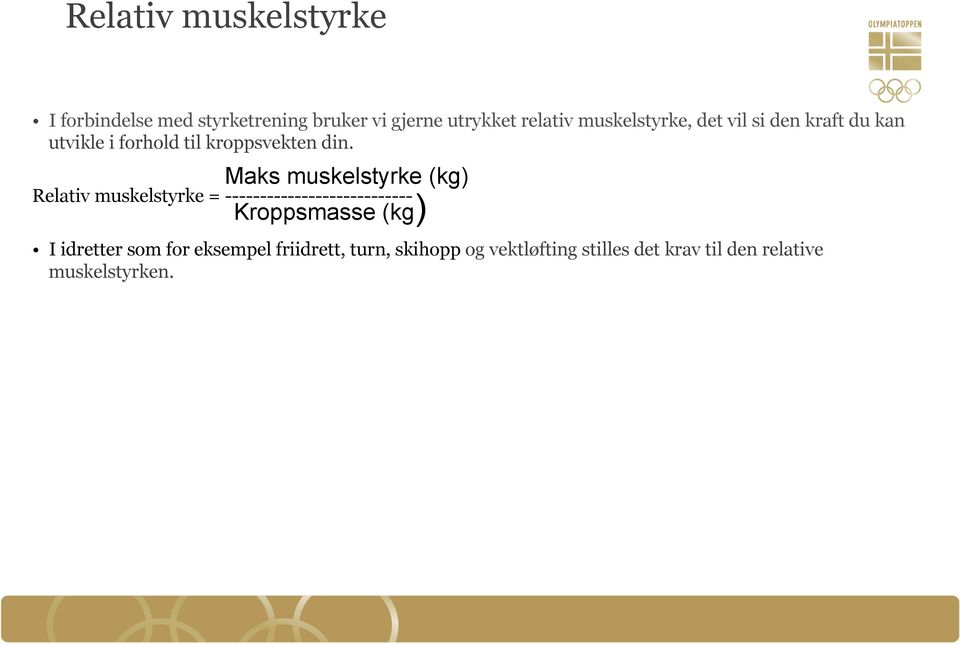 Maks muskelstyrke (kg) Kroppsmasse (kg) Relativ muskelstyrke = --------------------------- I