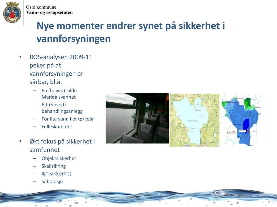vannforsyningen er sårbar, bl.a. En (hoved) kilde Maridalsvannet Ett (hoved)