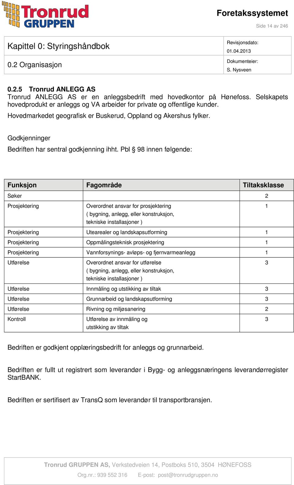 Godkjenninger Bedriften har sentral godkjenning ihht.