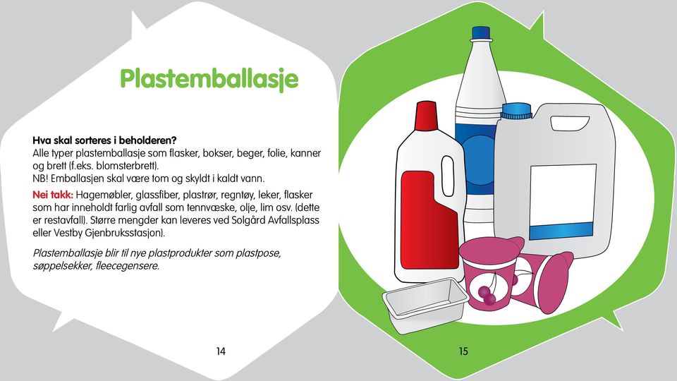 Nei takk: Hagemøbler, glassfiber, plastrør, regntøy, leker, flasker som har inneholdt farlig avfall som tennvæske, olje, lim osv.