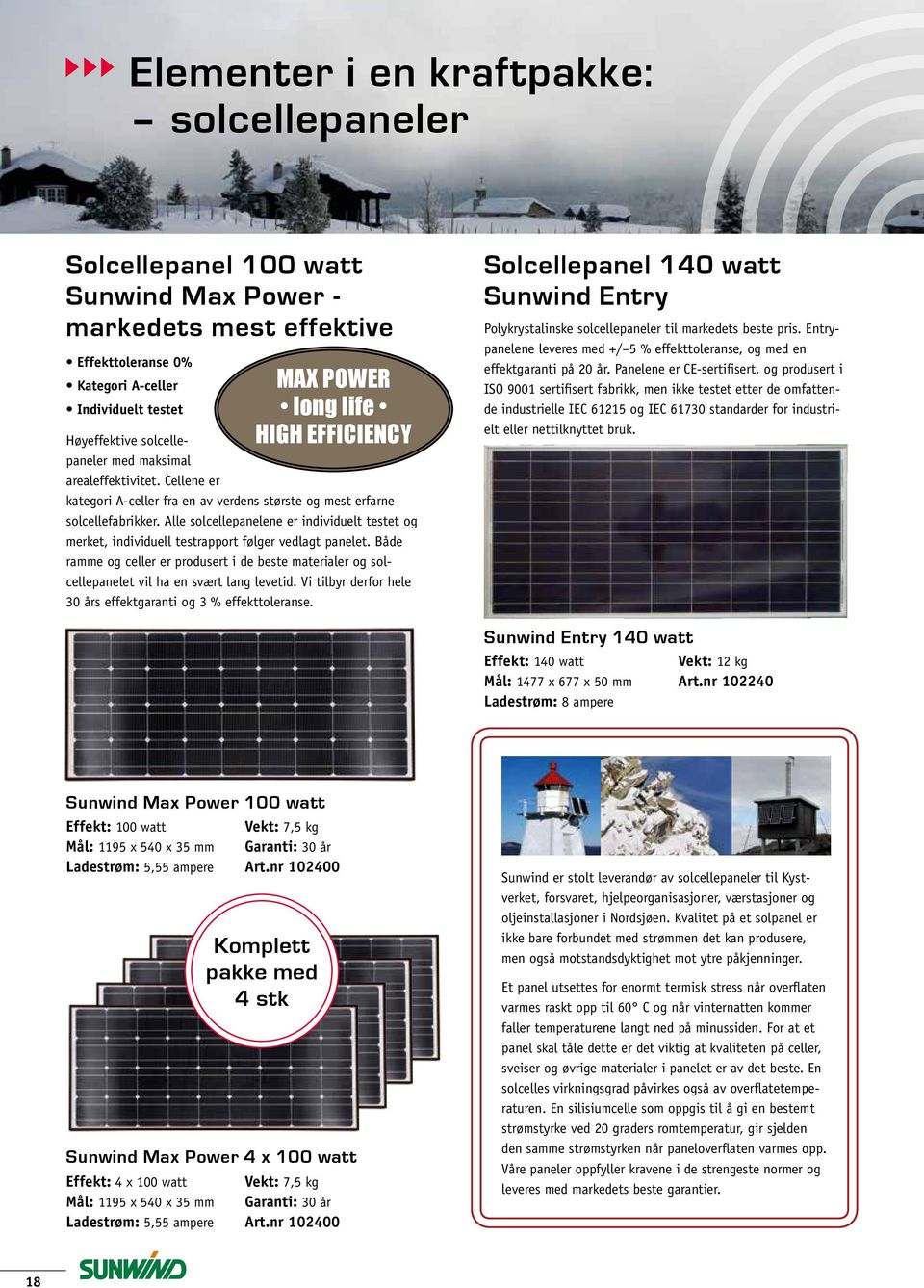 Alle solcellepanelene er individuelt testet og merket, individuell testrapport følger vedlagt panelet.