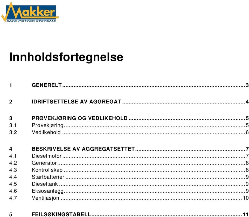 ..6 4 BESKRIVELSE AV AGGREGATSETTET...7 4.1 Dieselmotor...7 4.2 Generator...8 4.