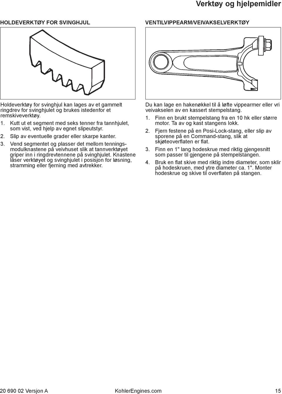 Vend segmentet og plasser det mellom tenningsmodulknastene på veivhuset slik at tannverktøyet griper inn i ringdrevtennene på svinghjulet.